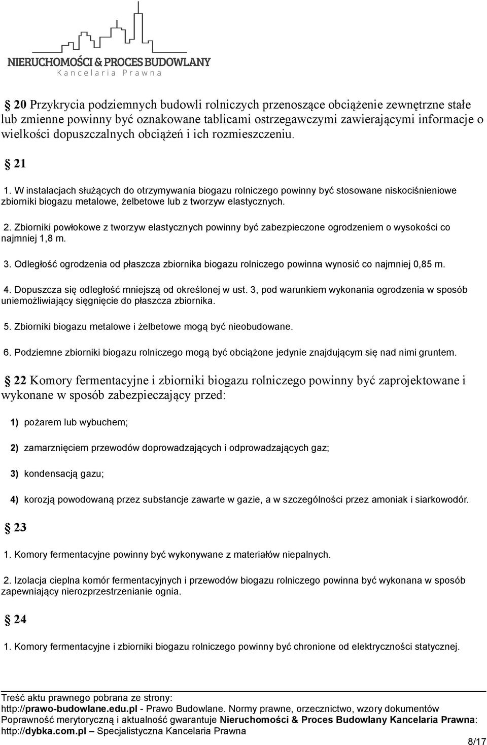 W instalacjach służących do otrzymywania biogazu rolniczego powinny być stosowane niskociśnieniowe zbiorniki biogazu metalowe, żelbetowe lub z tworzyw elastycznych. 2.