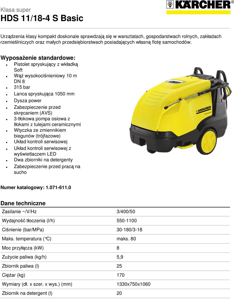 Wyposażenie standardowe: Pistolet spryskujący z wkładką Soft Wąż wysokociśnieniowy 10 m DN 8 315 bar Lanca spryskująca 1050 mm Dysza power Zabezpieczenie przed skręcaniem (AVS) 3-tłokowa pompa osiowa