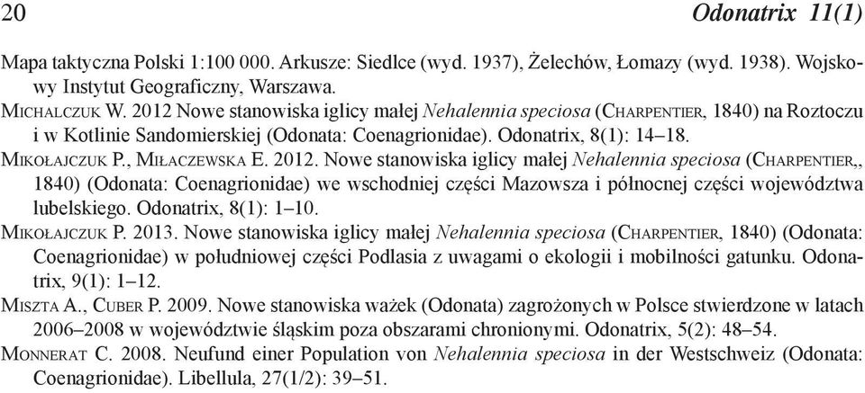 2012. Nowe stanowiska iglicy małej Nehalennia speciosa (CHARPENTIER,, 1840) (Odonata: Coenagrionidae) we wschodniej części Mazowsza i północnej części województwa lubelskiego. Odonatrix, 8(1): 1 10.