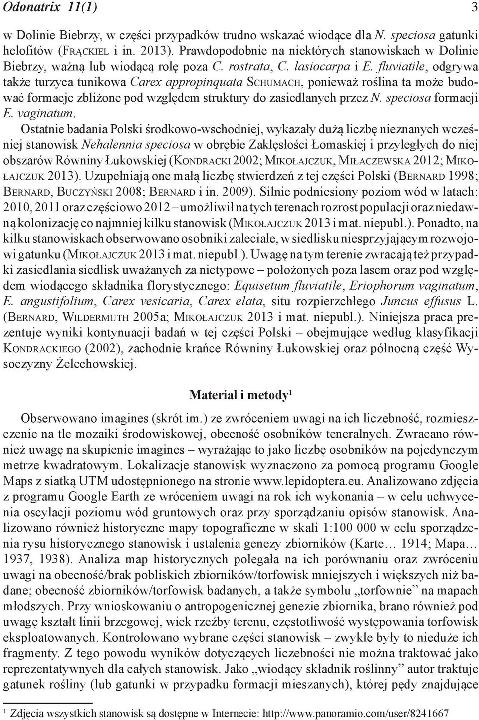 fluviatile, odgrywa także turzyca tunikowa Carex appropinquata SCHUMACH, ponieważ roślina ta może budować formacje zbliżone pod względem struktury do zasiedlanych przez N. speciosa formacji E.