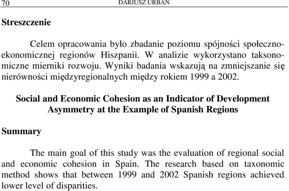 Wyniki badania wskazują na zmniejszanie się nierówności międzyregionalnych między rokiem 1999 a 2002.