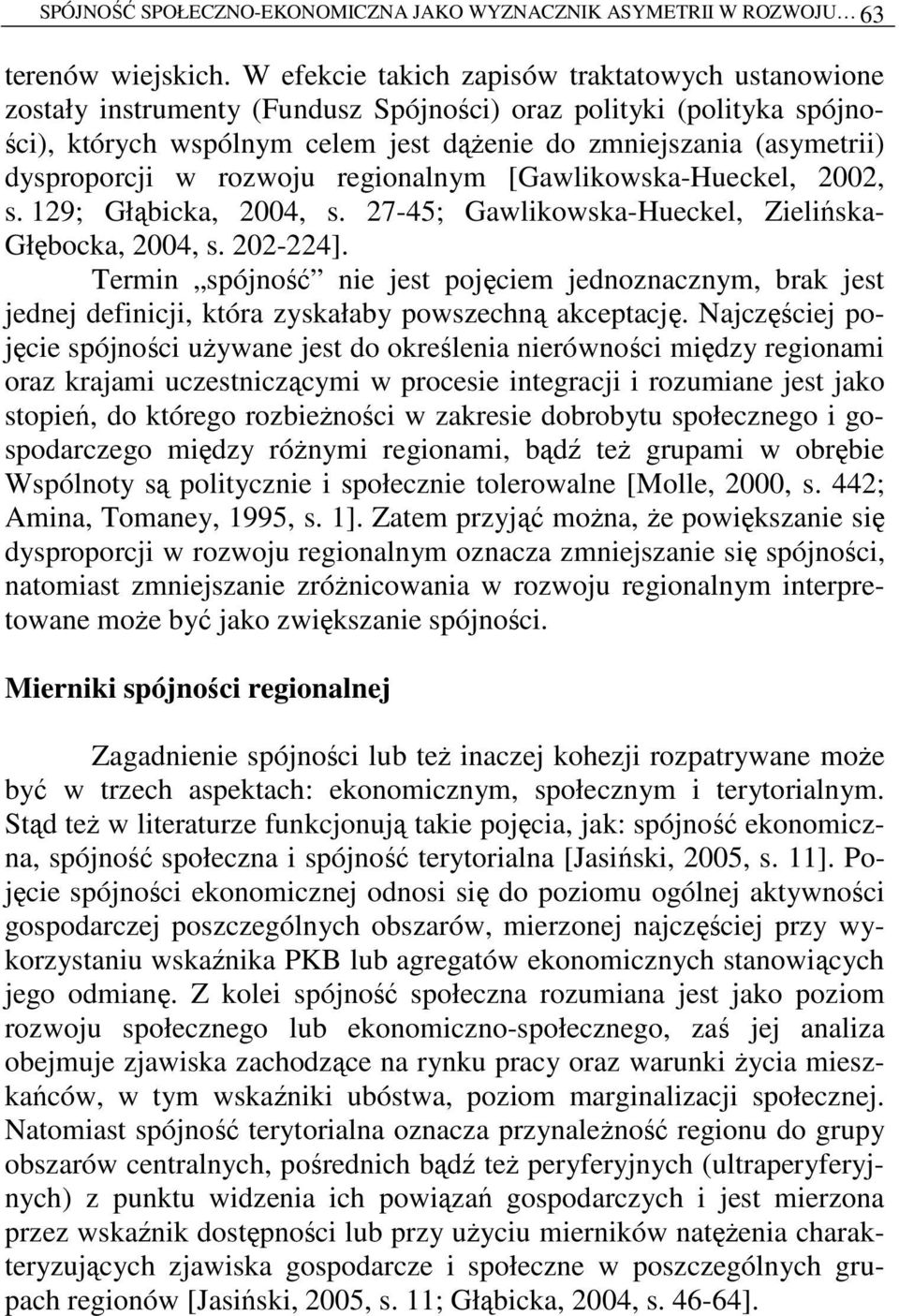 dysproporcji w rozwoju regionalnym [Gawlikowska-Hueckel, 2002, s. 129; Głąbicka, 2004, s. 27-45; Gawlikowska-Hueckel, Zielińska- Głębocka, 2004, s. 202-224].