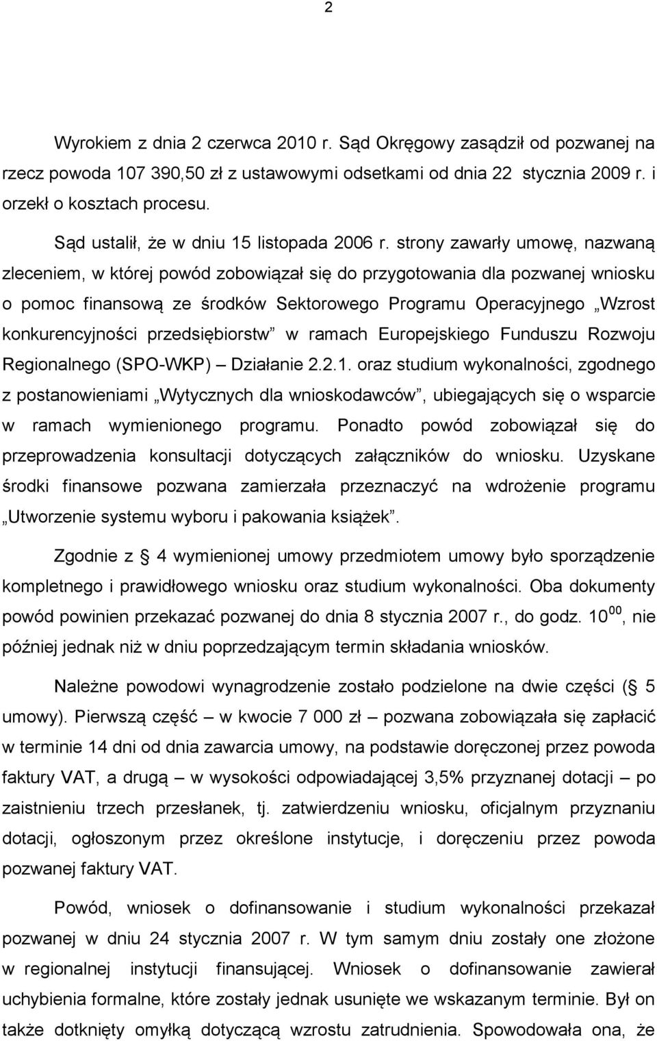 strony zawarły umowę, nazwaną zleceniem, w której powód zobowiązał się do przygotowania dla pozwanej wniosku o pomoc finansową ze środków Sektorowego Programu Operacyjnego Wzrost konkurencyjności