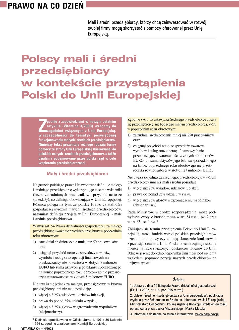 Uni¹ Europejsk¹, w szczególnoœci do tematyki poœwiêconej funkcjonowaniu ma³ych i œrednich przedsiêbiorstw.