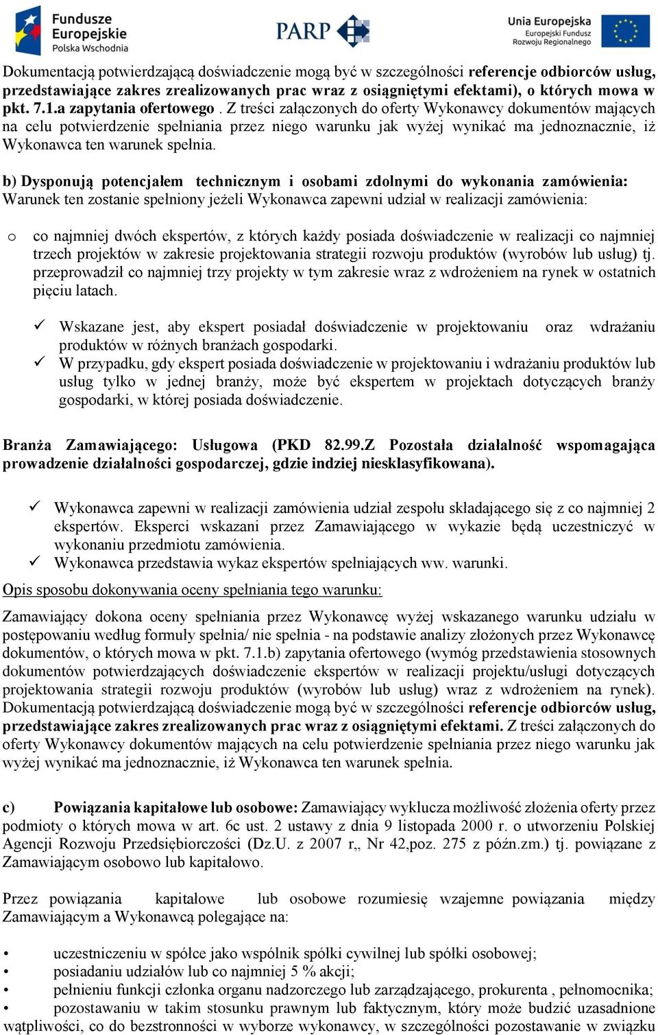 Z treści załączonych do oferty Wykonawcy dokumentów mających na celu potwierdzenie spełniania przez niego warunku jak wyżej wynikać ma jednoznacznie, iż Wykonawca ten warunek spełnia.