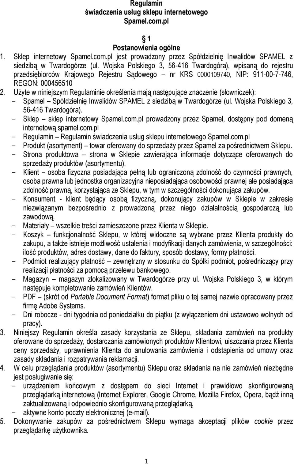 Użyte w niniejszym Regulaminie określenia mają następujące znaczenie (słowniczek): - Spamel Spółdzielnię Inwalidów SPAMEL z siedzibą w Twardogórze (ul. Wojska Polskiego 3, 56-416 Twardogóra).