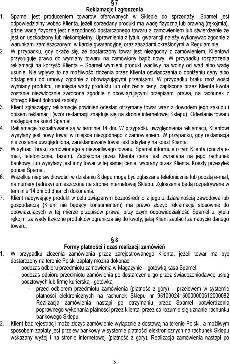 jest on uszkodzony lub niekompletny. Uprawnienia z tytułu gwarancji należy wykonywać zgodnie z warunkami zamieszczonymi w karcie gwarancyjnej oraz zasadami określonymi w Regulaminie. 2.