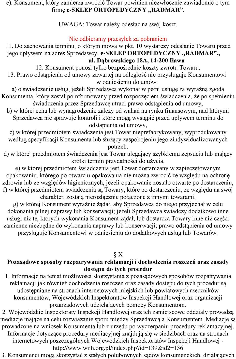 Dąbrowskiego 18A, 14-200 Iława 12. Konsument ponosi tylko bezpośrednie koszty zwrotu Towaru. 13.