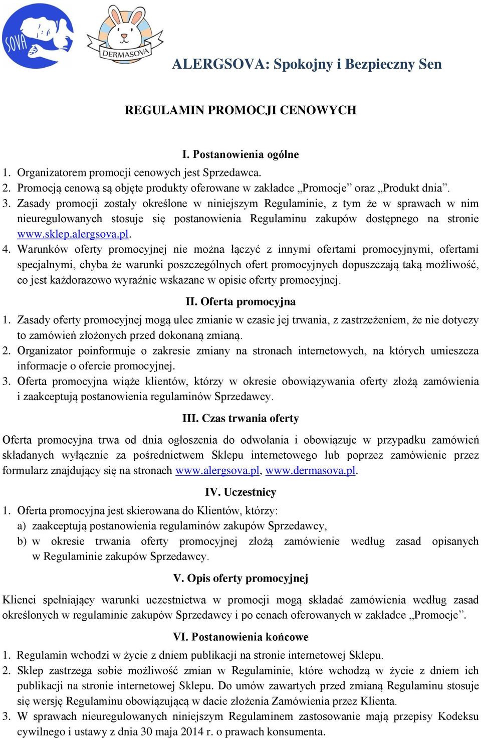 Warunków oferty promocyjnej nie można łączyć z innymi ofertami promocyjnymi, ofertami specjalnymi, chyba że warunki poszczególnych ofert promocyjnych dopuszczają taką możliwość, co jest każdorazowo