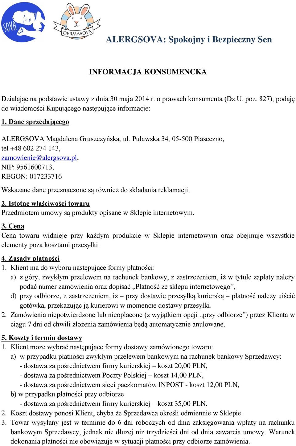 pl, NIP: 9561600713, REGON: 017233716 Wskazane dane przeznaczone są również do składania reklamacji. 2. Istotne właściwości towaru Przedmiotem umowy są produkty opisane w Sklepie internetowym. 3.