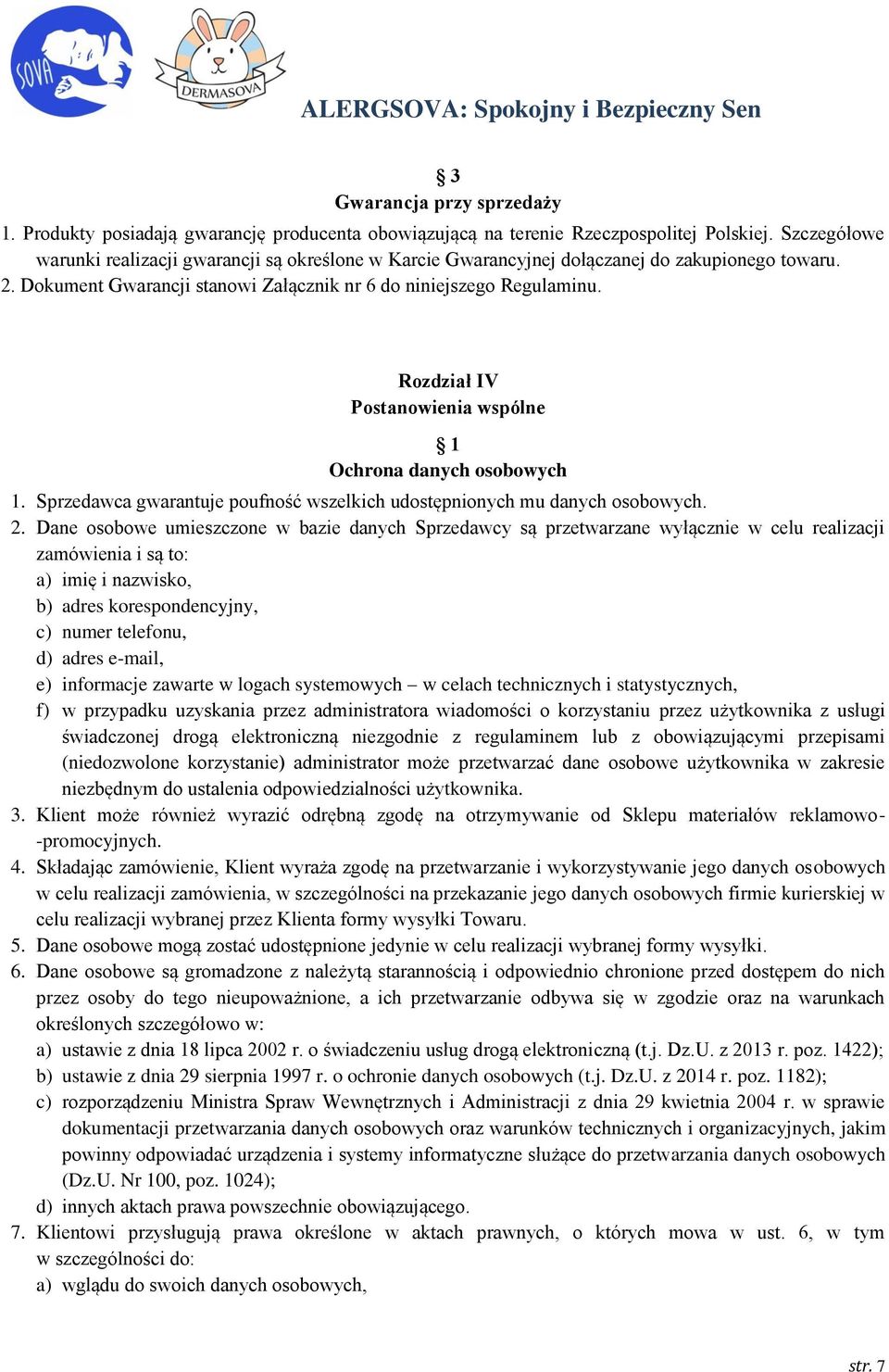 Rozdział IV Postanowienia wspólne 1 Ochrona danych osobowych 1. Sprzedawca gwarantuje poufność wszelkich udostępnionych mu danych osobowych. 2.