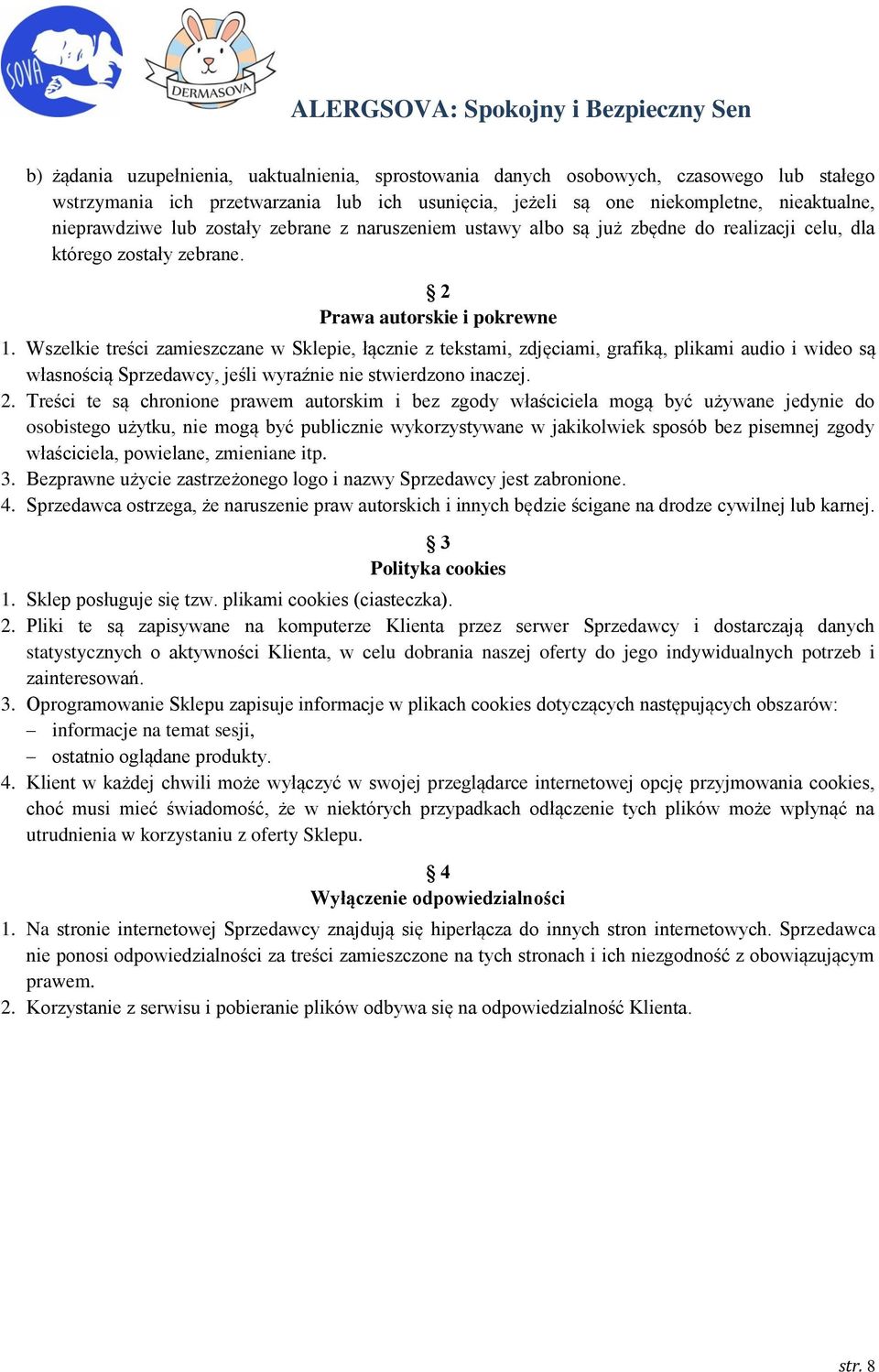 Wszelkie treści zamieszczane w Sklepie, łącznie z tekstami, zdjęciami, grafiką, plikami audio i wideo są własnością Sprzedawcy, jeśli wyraźnie nie stwierdzono inaczej. 2.