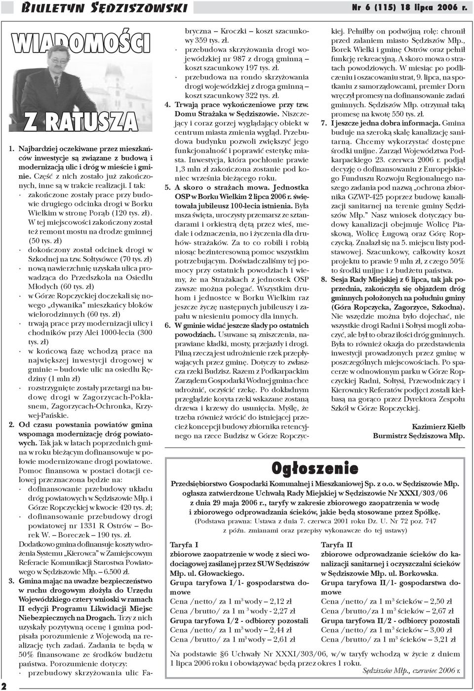 /brutto/ za 1 m 3 wody 2,61 z³ Og³oszenie 1. Najbardziej oczekiwane przez mieszkañców inwestycje s¹ zwi¹zane z budow¹ i modernizacj¹ ulic i dróg w mieœcie i gminie.