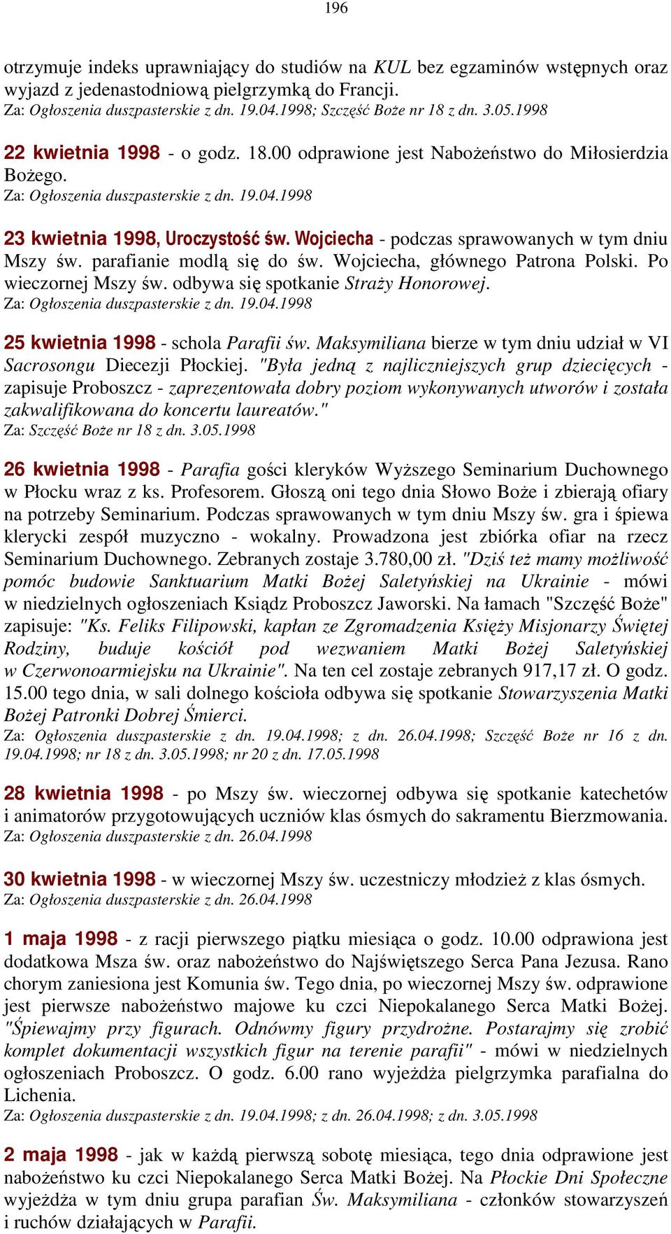 1998 23 kwietnia 1998, Uroczystość św. Wojciecha - podczas sprawowanych w tym dniu Mszy św. parafianie modlą się do św. Wojciecha, głównego Patrona Polski. Po wieczornej Mszy św.