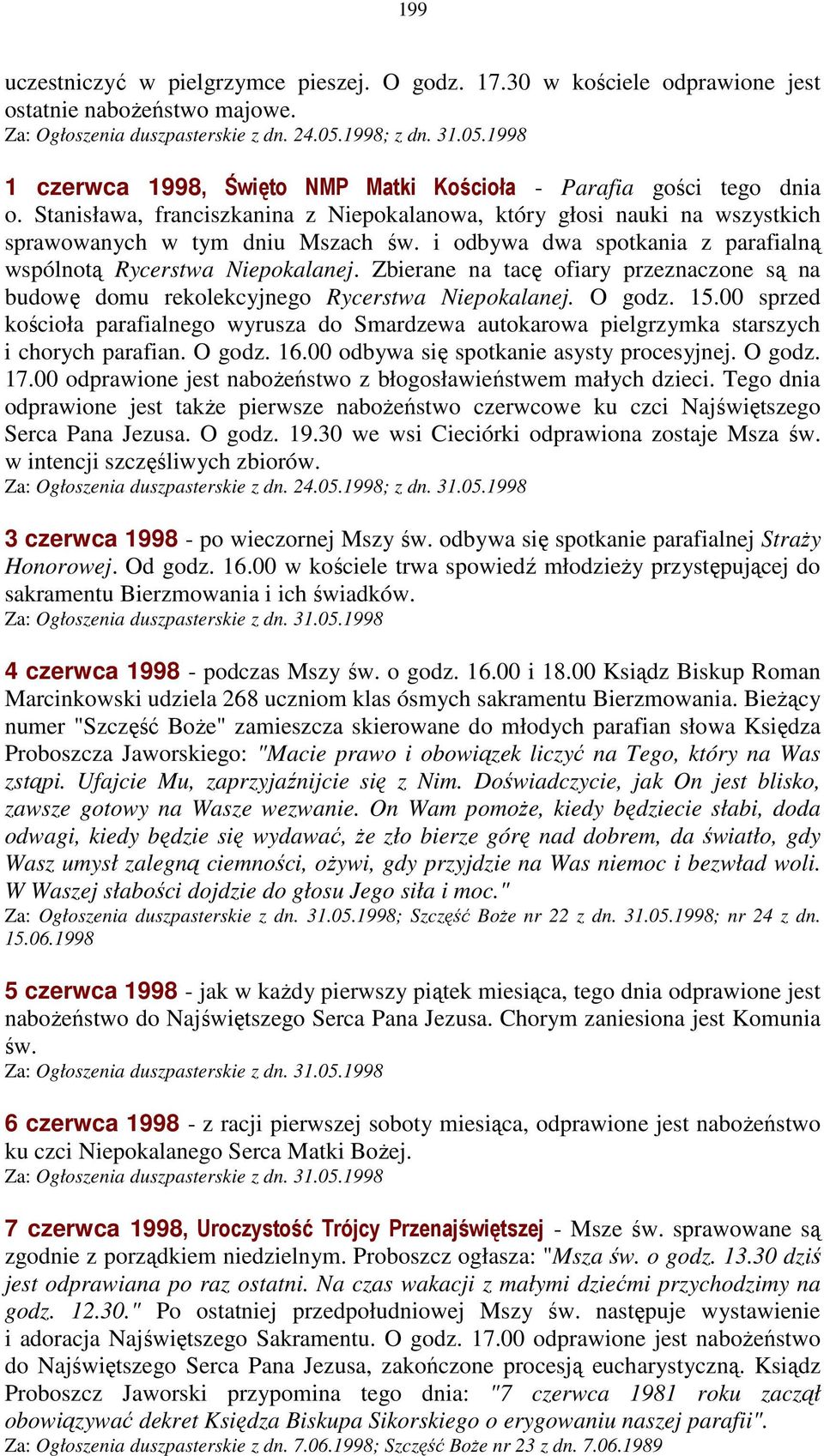 Stanisława, franciszkanina z Niepokalanowa, który głosi nauki na wszystkich sprawowanych w tym dniu Mszach św. i odbywa dwa spotkania z parafialną wspólnotą Rycerstwa Niepokalanej.