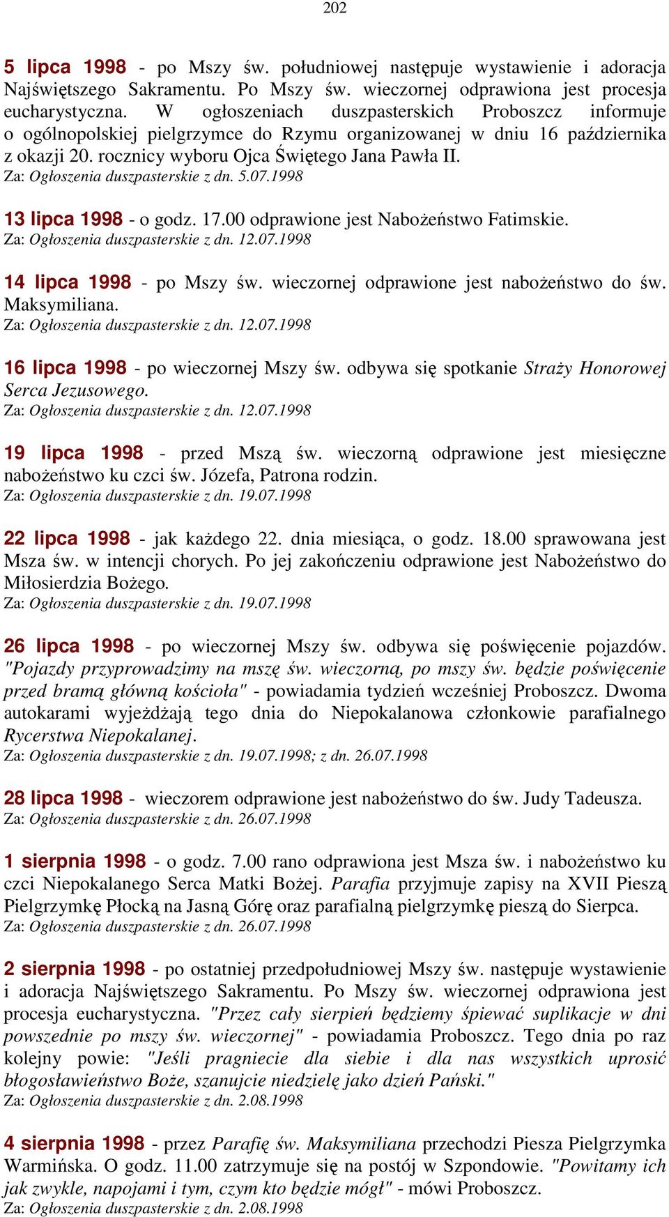 Za: Ogłoszenia duszpasterskie z dn. 5.07.1998 13 lipca 1998 - o godz. 17.00 odprawione jest NaboŜeństwo Fatimskie. Za: Ogłoszenia duszpasterskie z dn. 12.07.1998 14 lipca 1998 - po Mszy św.