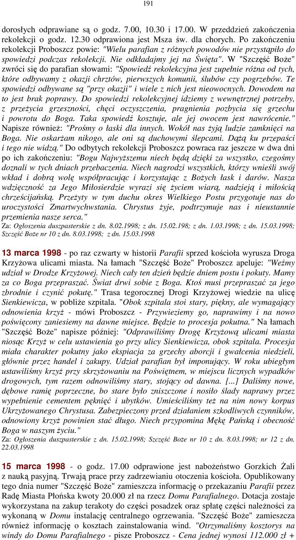 W "Szczęść BoŜe" zwróci się do parafian słowami: "Spowiedź rekolekcyjna jest zupełnie róŝna od tych, które odbywamy z okazji chrztów, pierwszych komunii, ślubów czy pogrzebów.