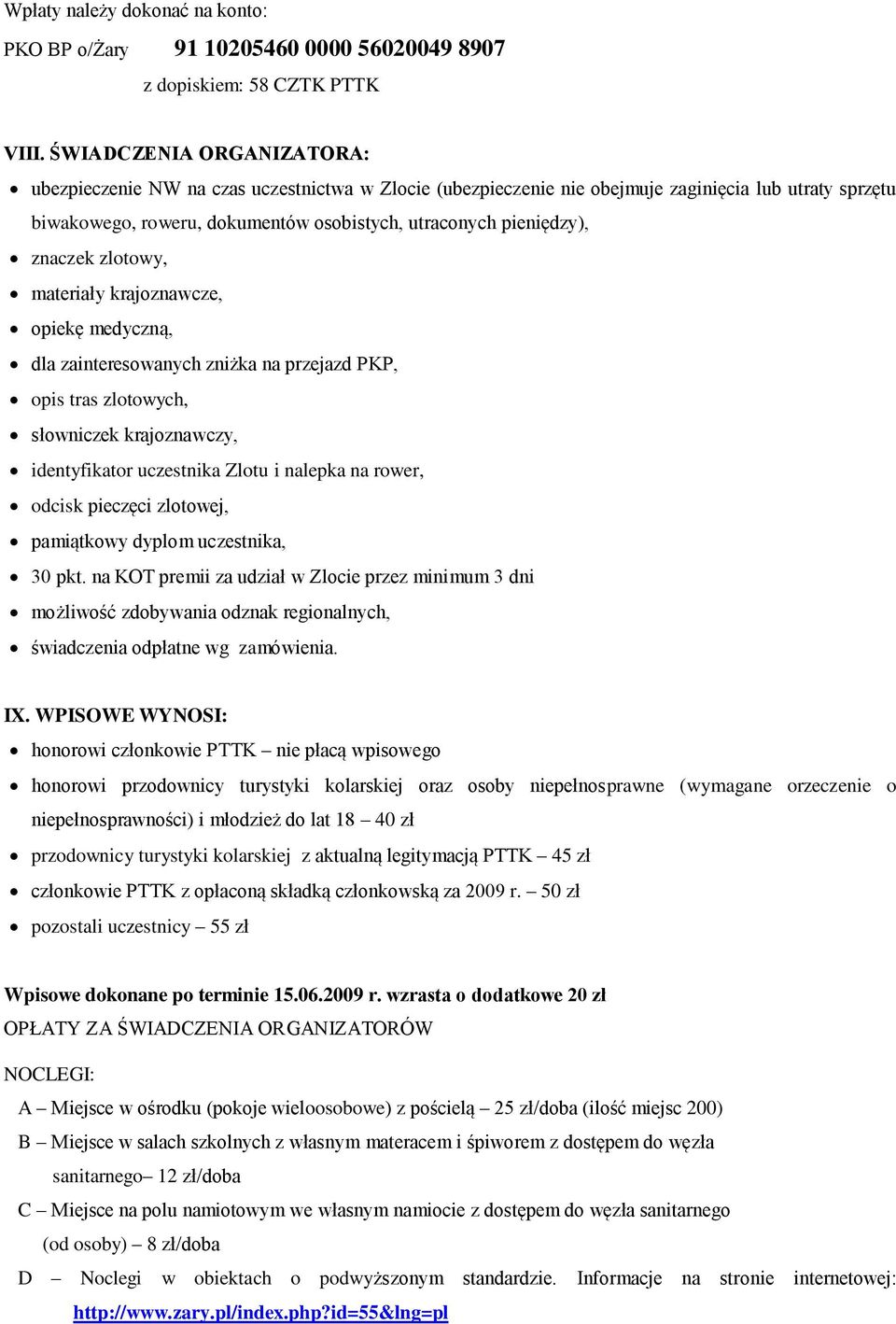 znaczek zlotowy, materiały krajoznawcze, opiekę medyczną, dla zainteresowanych zniżka na przejazd PKP, opis tras zlotowych, słowniczek krajoznawczy, identyfikator uczestnika Zlotu i nalepka na rower,