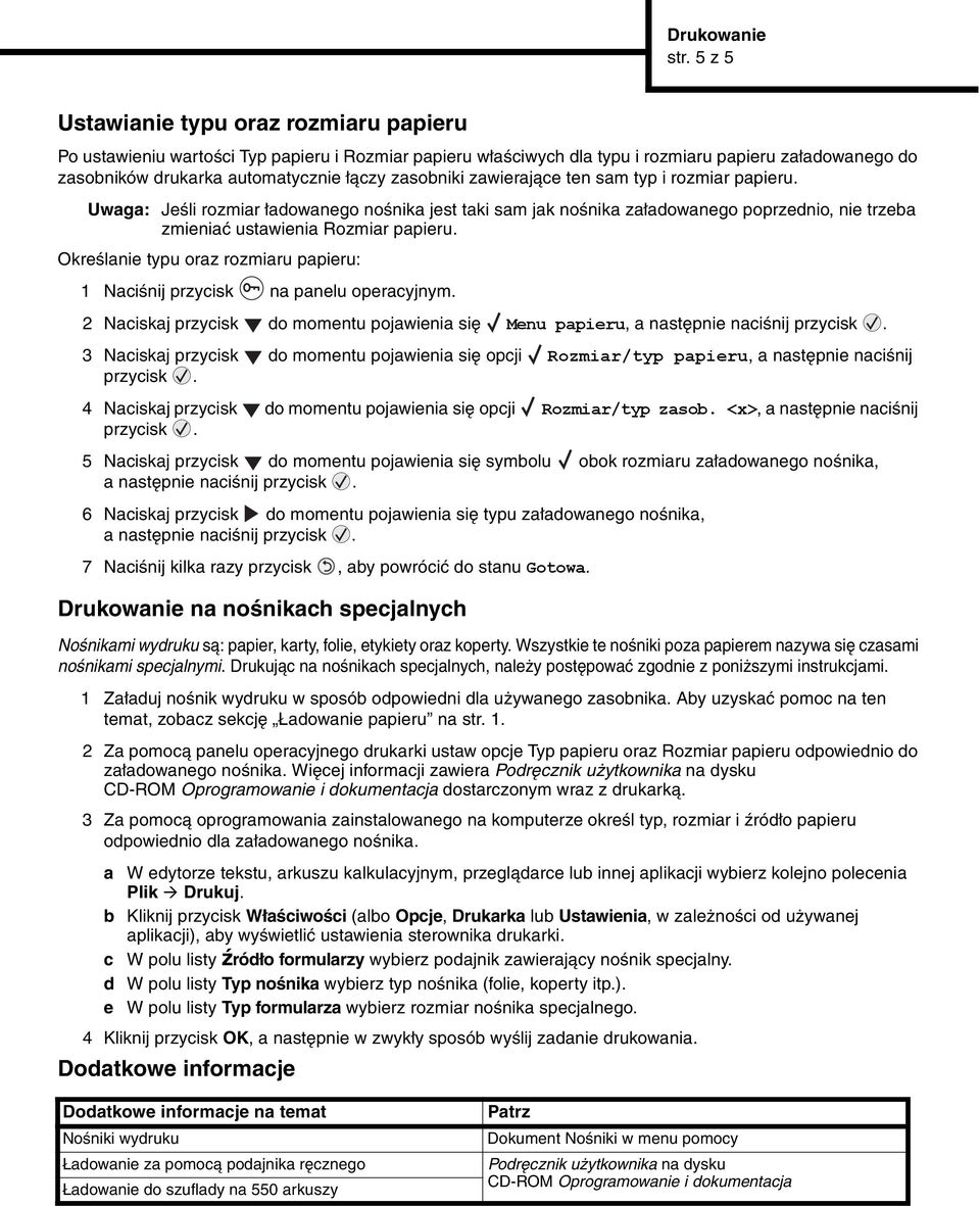 zasobniki zawierające ten sam typ i rozmiar papieru. Uwaga: Jeśli rozmiar ładowanego nośnika jest taki sam jak nośnika załadowanego poprzednio, nie trzeba zmieniać ustawienia Rozmiar papieru.