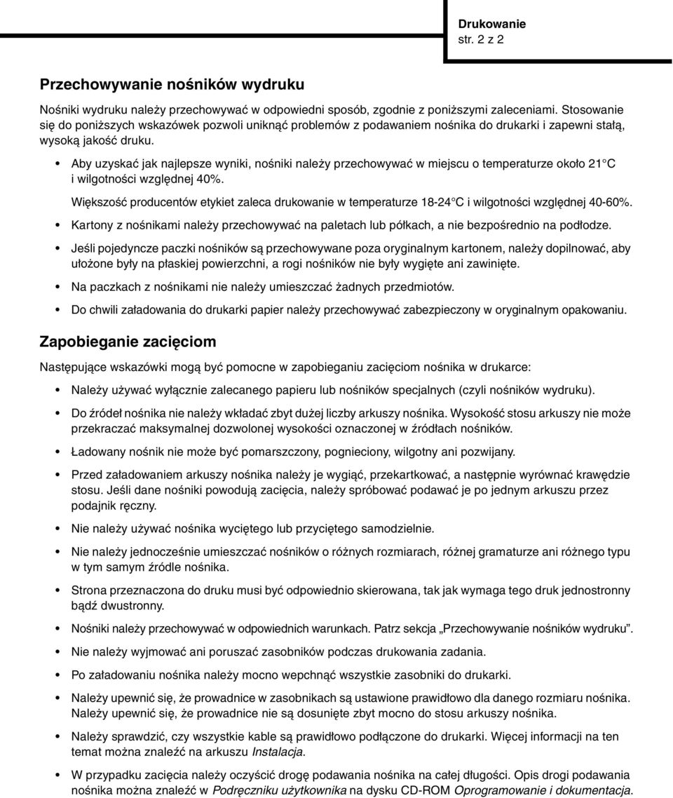 Aby uzyskać jak najlepsze wyniki, nośniki należy przechowywać w miejscu o temperaturze około 21 C i wilgotności względnej 40%.