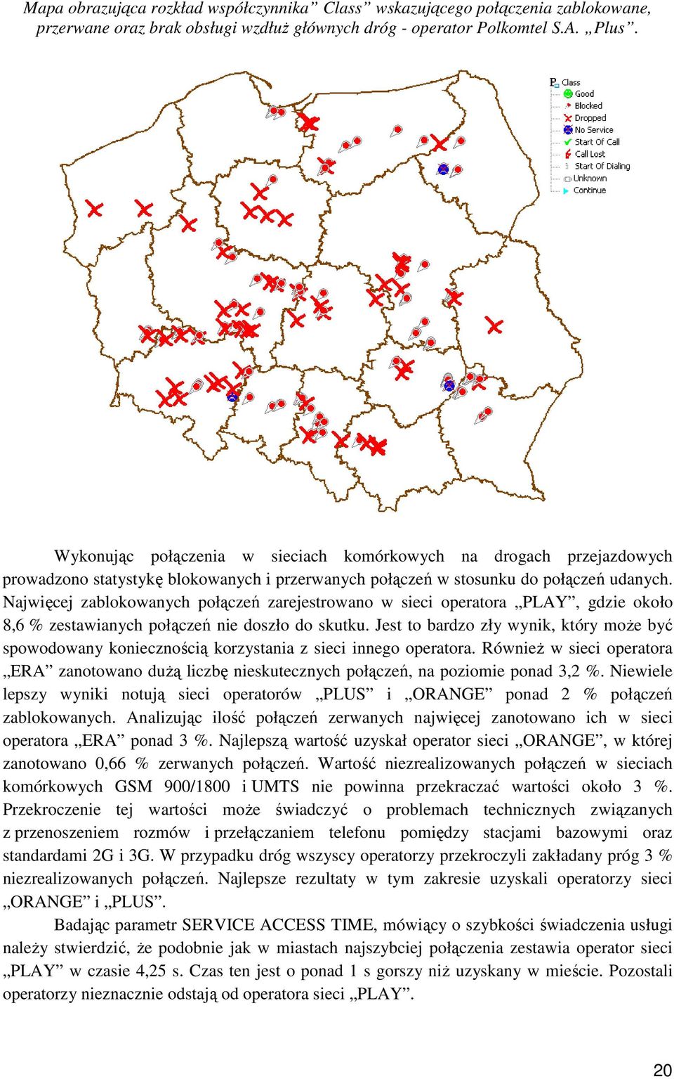 Najwięcej zablokowanych połączeń zarejestrowano w sieci operatora PLAY, gdzie około 8,6 % zestawianych połączeń nie doszło do skutku.