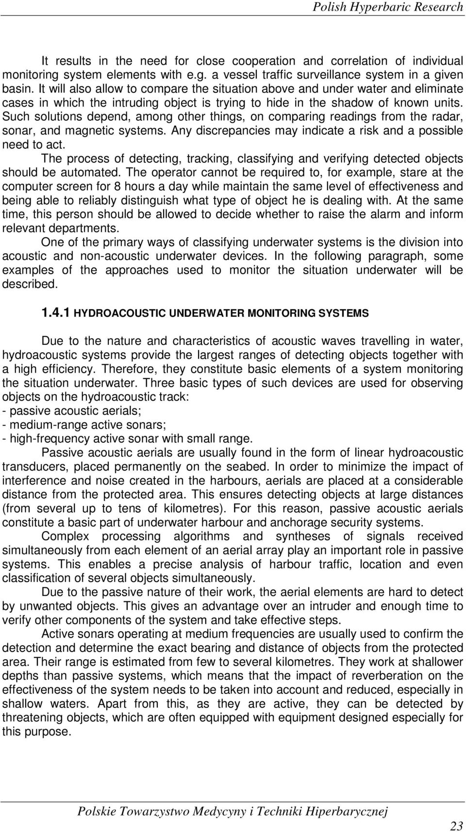 Such solutions depend, among other things, on comparing readings from the radar, sonar, and magnetic systems. Any discrepancies may indicate a risk and a possible need to act.