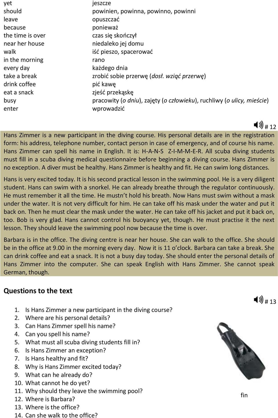 wziąd przerwę) pid kawę zjeśd przekąskę pracowity (o dniu), zajęty (o człowieku), ruchliwy (o ulicy, mieście) wprowadzid # 12 Hans Zimmer is a new participant in the diving course.