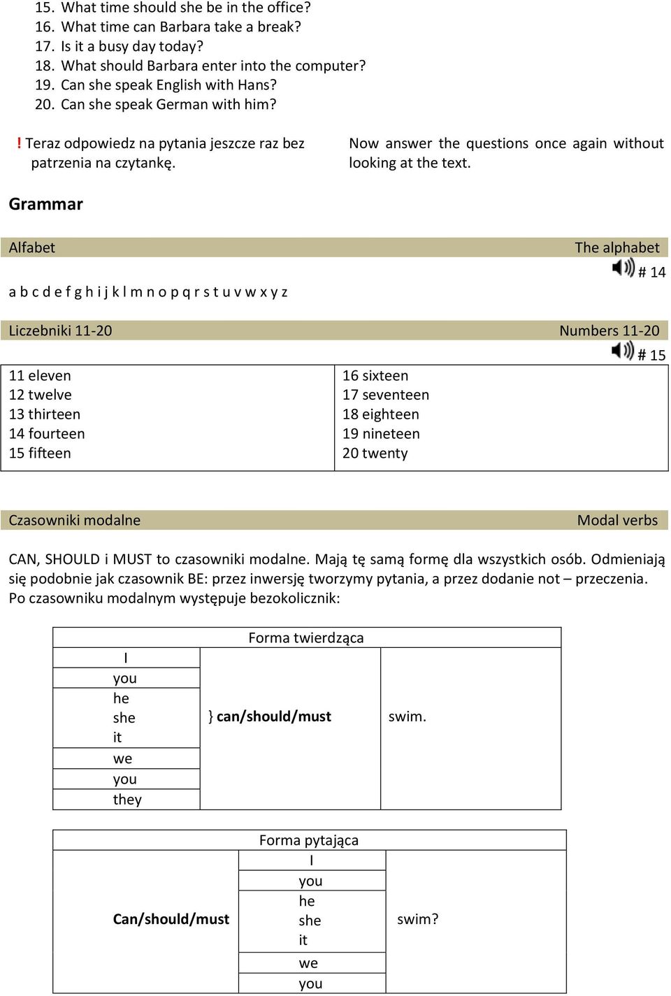 Grammar Alfabet a b c d e f g h i j k l m n o p q r s t u v w x y z The alphabet # 14 Liczebniki 11-20 Numbers 11-20 11 eleven 12 twelve 13 thirteen 14 fourteen 15 fifteen 16 sixteen 17 seventeen 18