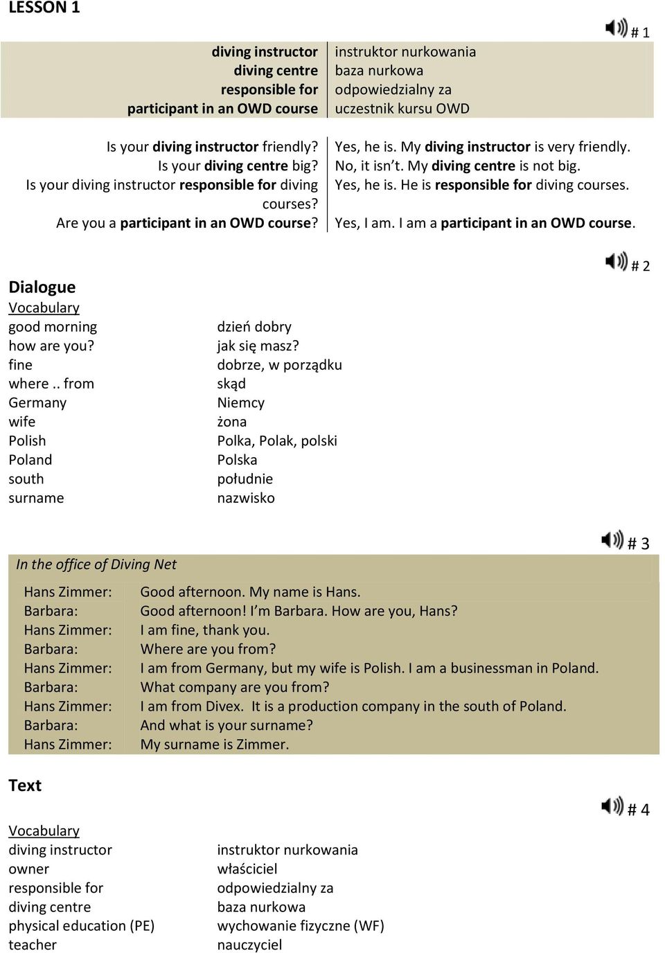 My diving centre is not big. Yes, he is. He is responsible for diving courses. Yes, I am. I am a participant in an OWD course. Dialogue Vocabulary good morning how are you? fine where.