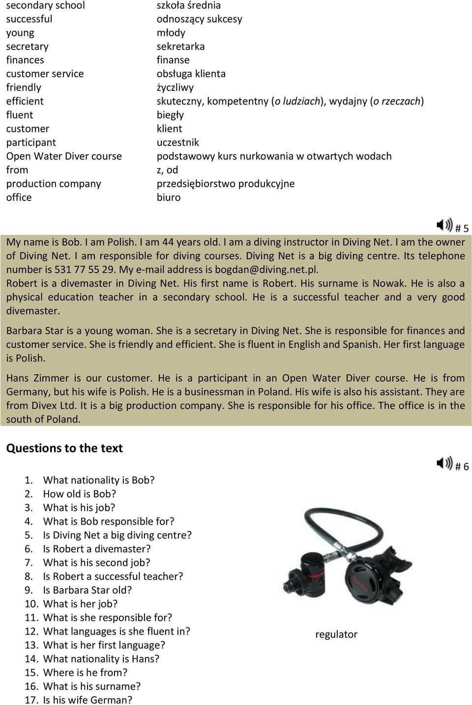 przedsiębiorstwo produkcyjne biuro # 5 My name is Bob. I am Polish. I am 44 years old. I am a diving instructor in Diving Net. I am the owner of Diving Net. I am responsible for diving courses.