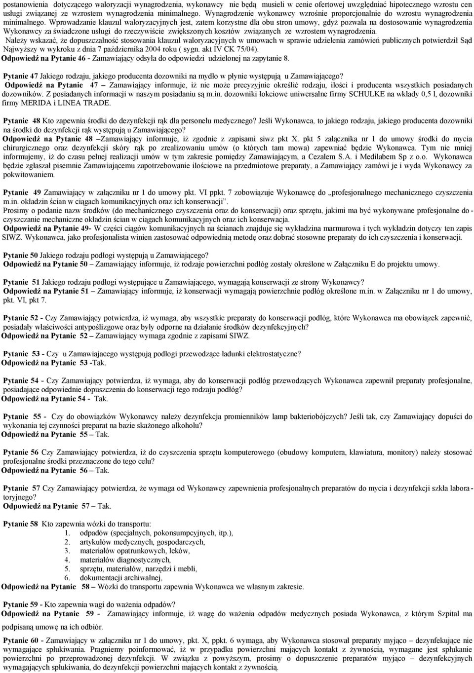 Wprowadzanie klauzul waloryzacyjnych jest, zatem korzystne dla obu stron umowy, gdyż pozwala na dostosowanie wynagrodzenia Wykonawcy za świadczone usługi do rzeczywiście zwiększonych kosztów