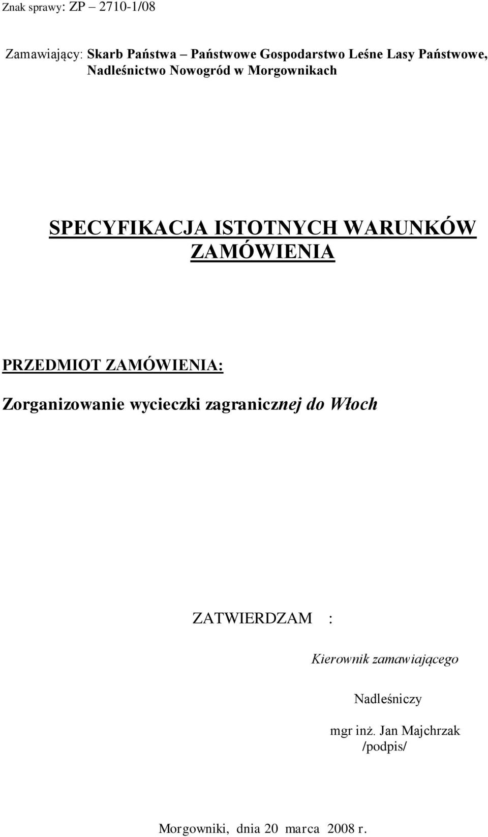 PRZEDMIOT ZAMÓWIENIA: Zorganizowanie wycieczki zagranicznej do Włoch ZATWIERDZAM :