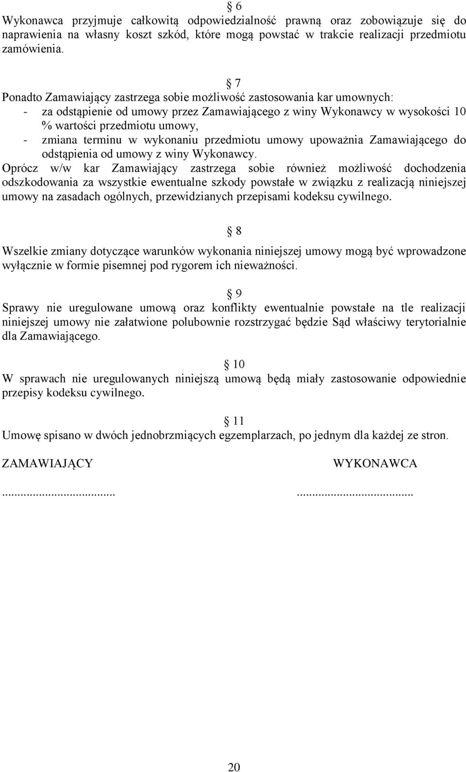 w wykonaniu przedmiotu umowy upoważnia Zamawiającego do odstąpienia od umowy z winy Wykonawcy.