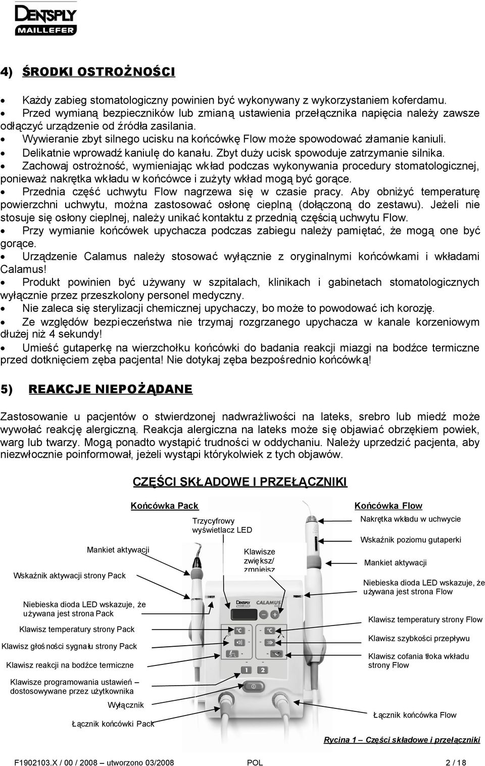 Wywieranie zbyt silnego ucisku na końcówkęflow może spowodowaćzłamanie kaniuli. Delikatnie wprowadźkaniulędo kanału. Zbyt duży ucisk spowoduje zatrzymanie silnika.