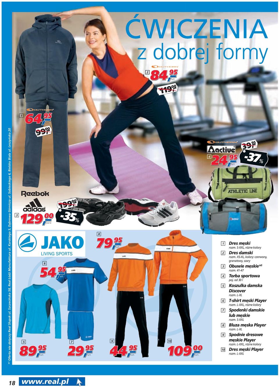 S-XXL, różne kolory 2 Dres damski rozm. XS-XL, kolory: czerwony, granatowy, szary 3 Obuwie męskie* 5 rozm. 41-47 4 Torba sportowa poj. od 30 l 5 Koszulka damska Discover rozm.