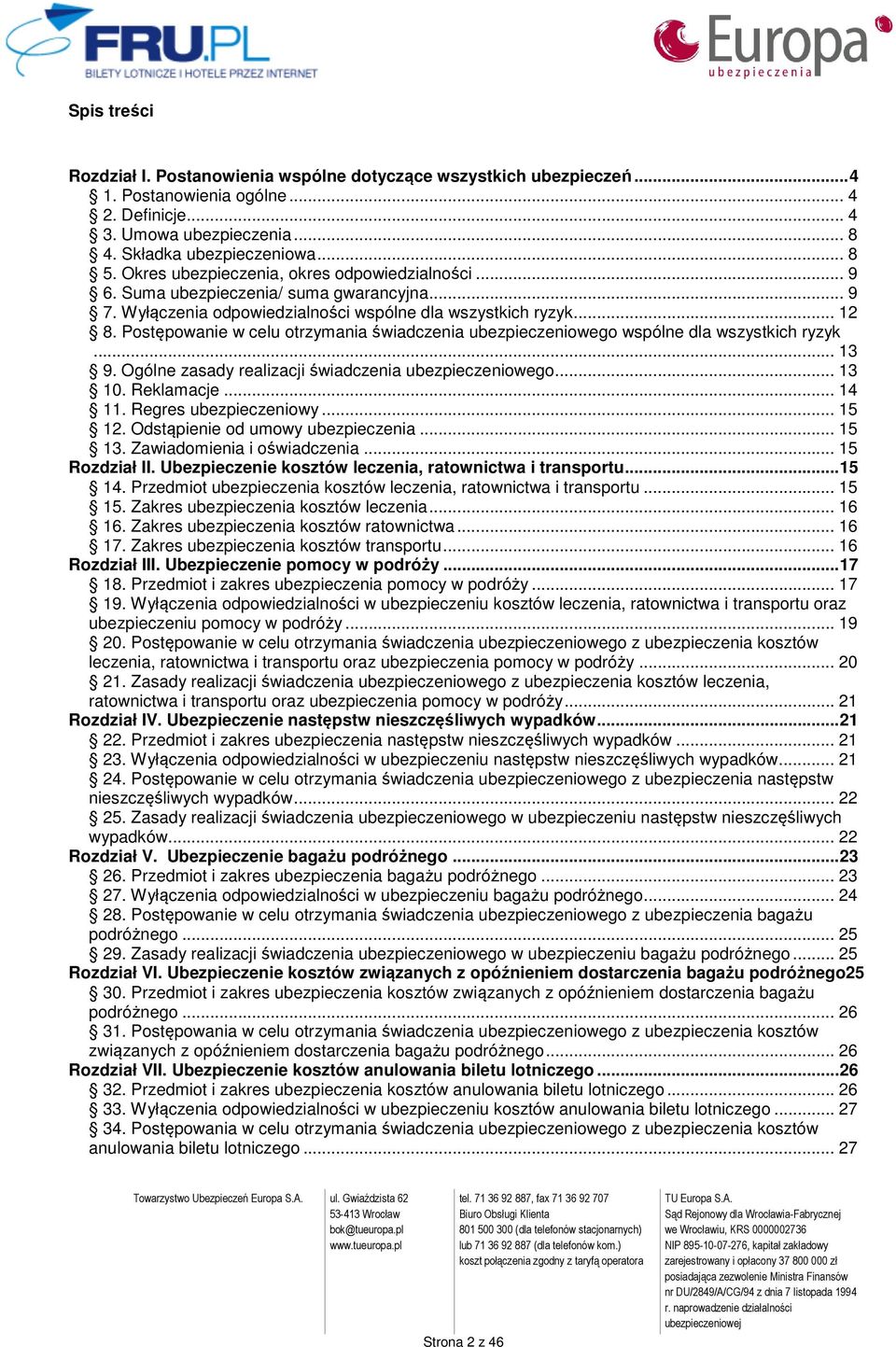 Postępowanie w celu otrzymania świadczenia ubezpieczeniowego wspólne dla wszystkich ryzyk... 13 9. Ogólne zasady realizacji świadczenia ubezpieczeniowego... 13 10. Reklamacje... 14 11.