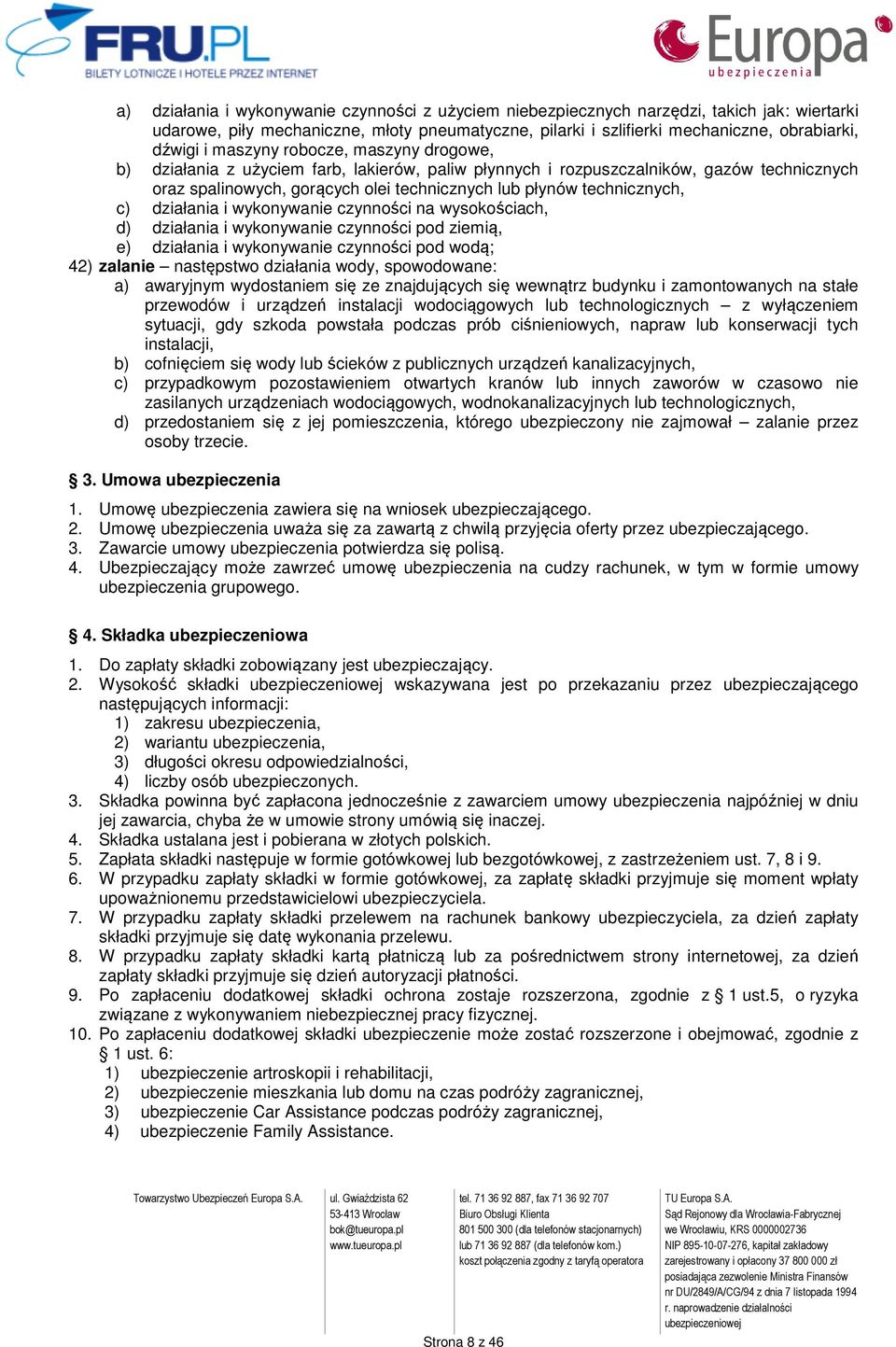 działania i wykonywanie czynności na wysokościach, d) działania i wykonywanie czynności pod ziemią, e) działania i wykonywanie czynności pod wodą; 42) zalanie następstwo działania wody, spowodowane: