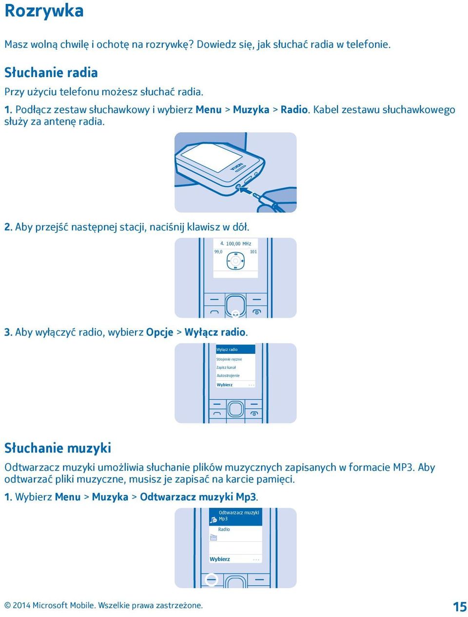 100,00 MHz 99,0 101 3. Aby wyłączyć radio, wybierz Opcje > Wyłącz radio.