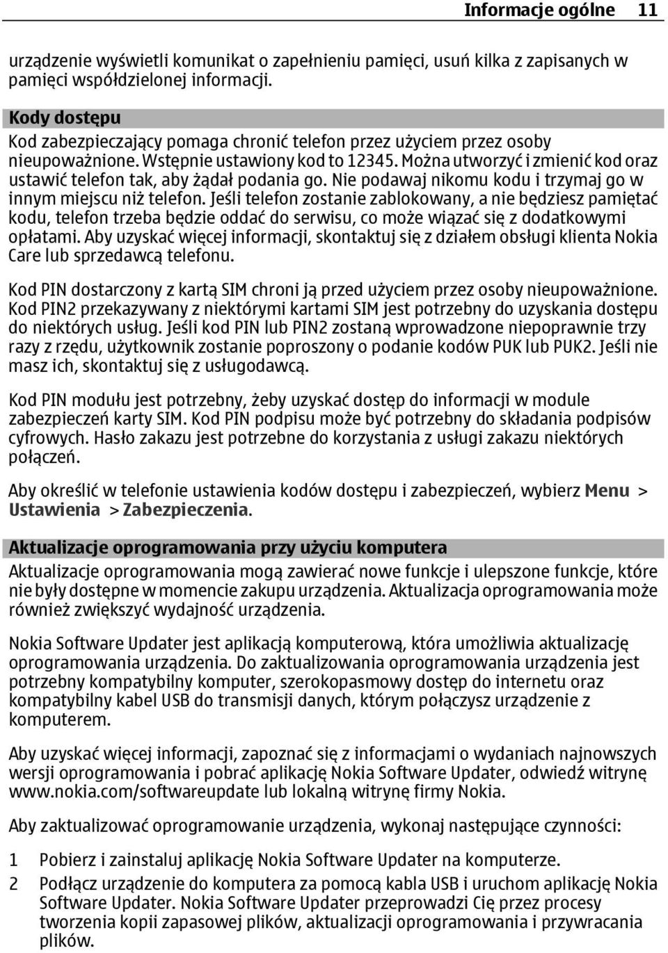 Można utworzyć i zmienić kod oraz ustawić telefon tak, aby żądał podania go. Nie podawaj nikomu kodu i trzymaj go w innym miejscu niż telefon.