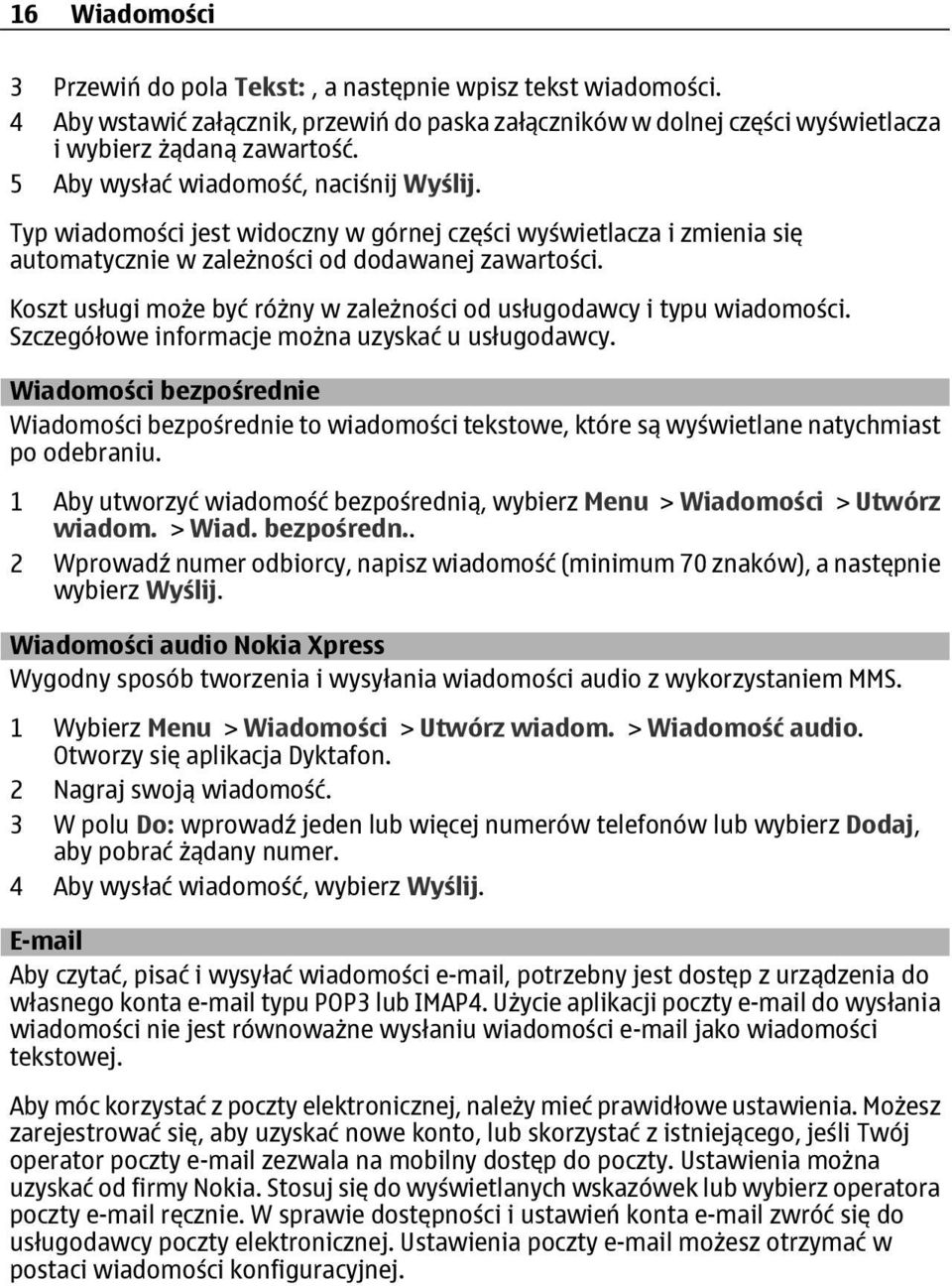 Koszt usługi może być różny w zależności od usługodawcy i typu wiadomości. Szczegółowe informacje można uzyskać u usługodawcy.