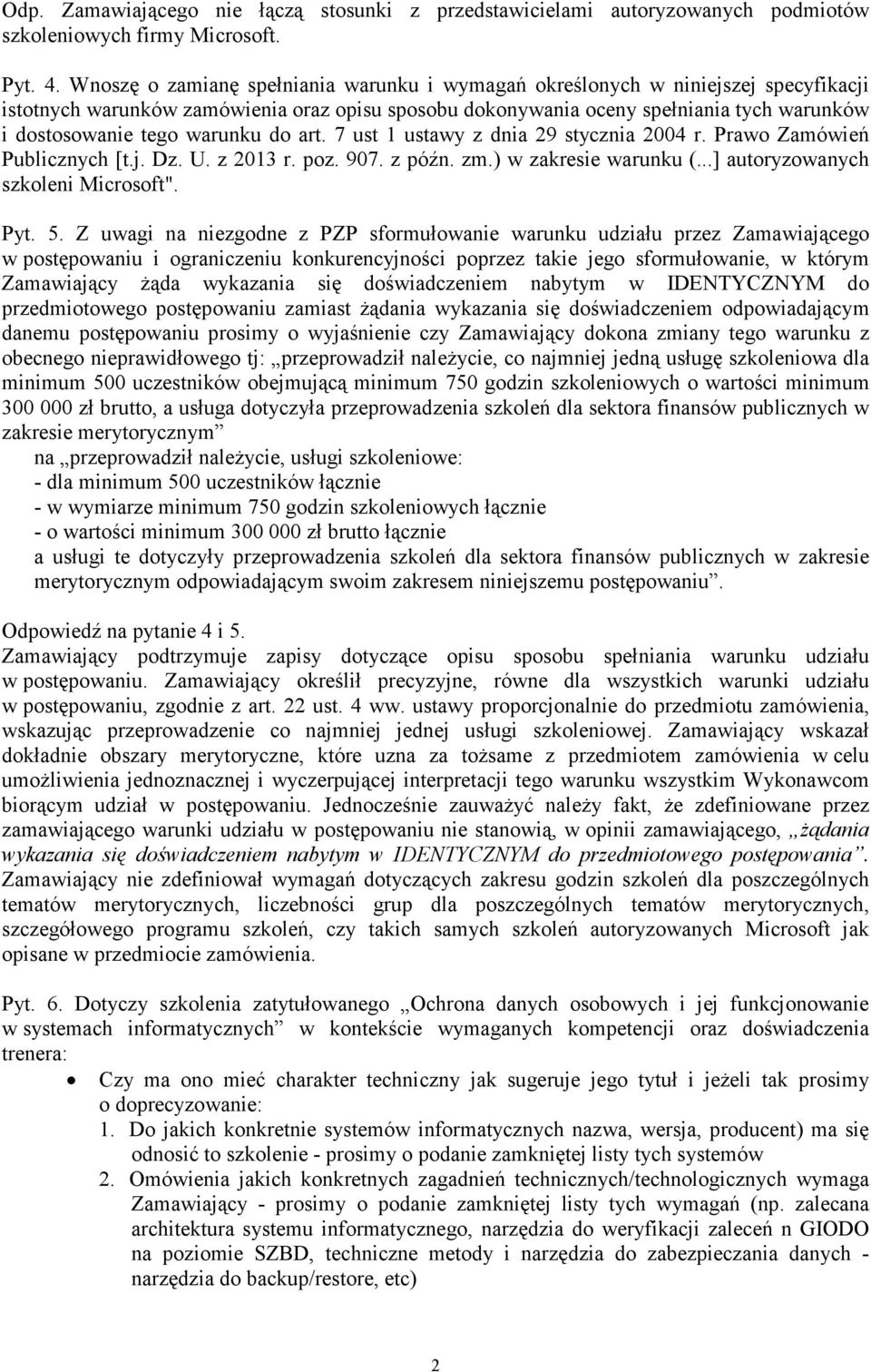 warunku do art. 7 ust 1 ustawy z dnia 29 stycznia 2004 r. Prawo Zamówień Publicznych [t.j. Dz. U. z 2013 r. poz. 907. z późn. zm.) w zakresie warunku (...] autoryzowanych szkoleni Microsoft". Pyt. 5.