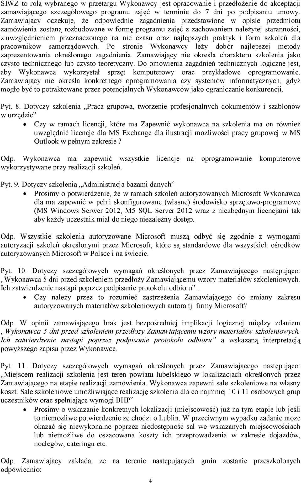 przeznaczonego na nie czasu oraz najlepszych praktyk i form szkoleń dla pracowników samorządowych. Po stronie Wykonawcy leŝy dobór najlepszej metody zaprezentowania określonego zagadnienia.