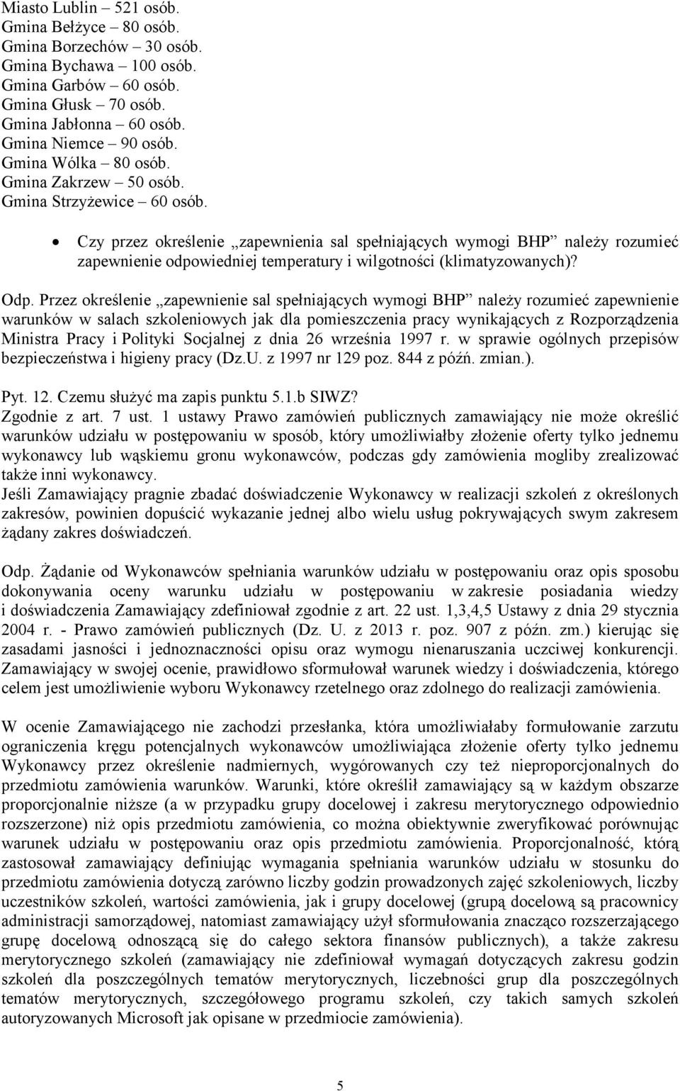 Czy przez określenie zapewnienia sal spełniających wymogi BHP naleŝy rozumieć zapewnienie odpowiedniej temperatury i wilgotności (klimatyzowanych)? Odp.