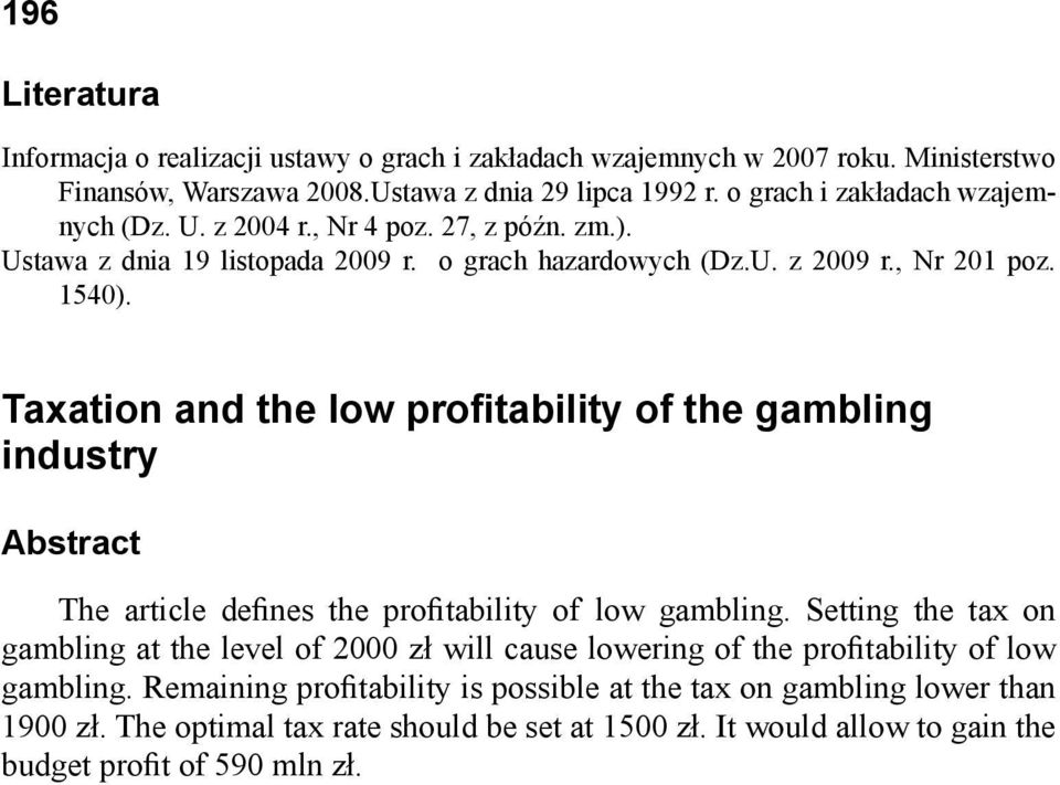 Taxation and the low profitability of the gambling industry Abstract The article defines the profitability of low gambling.