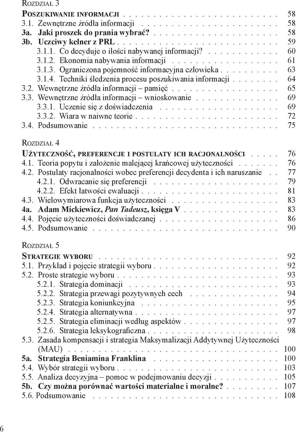 Techniki śledzenia procesu poszukiwania informacji........ 64 3.2. Wewnętrzne źródła informacji pamięć.................. 65 3.3. Wewnętrzne źródła informacji wnioskowanie.............. 69 3.3.1.