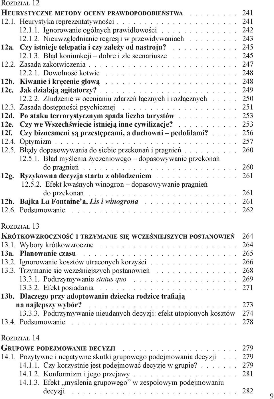 2.1. Dowolność kotwic........................ 248 12b. Kiwanie i kręcenie głową........................ 248 12c. Jak działają agitatorzy?......................... 249 12.2.2. Złudzenie w ocenianiu zdarzeń łącznych i rozłącznych.