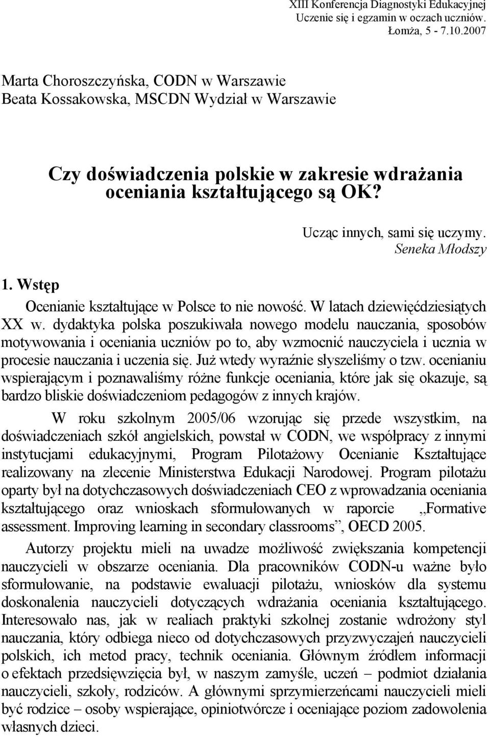 Seneka Młodszy 1. Wstęp Ocenianie kształtujące w Polsce to nie nowość. W latach dziewięćdziesiątych XX w.