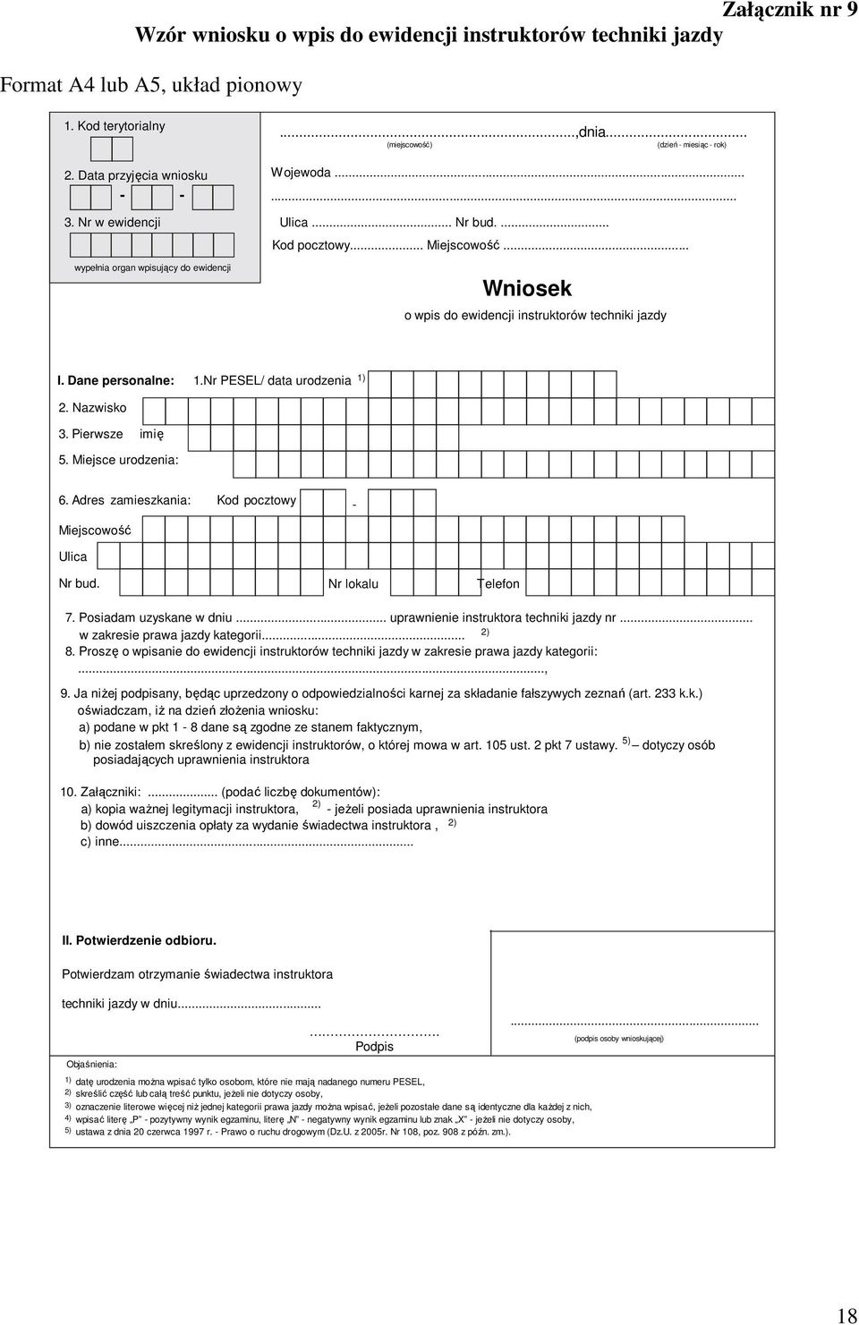 .. Wniosek o wpis do ewidencji instruktorów techniki jazdy I. Dane personalne: 1.Nr PESEL/ data urodzenia 1) 2. Nazwisko 3. Pierwsze imię 5. Miejsce urodzenia: 6.