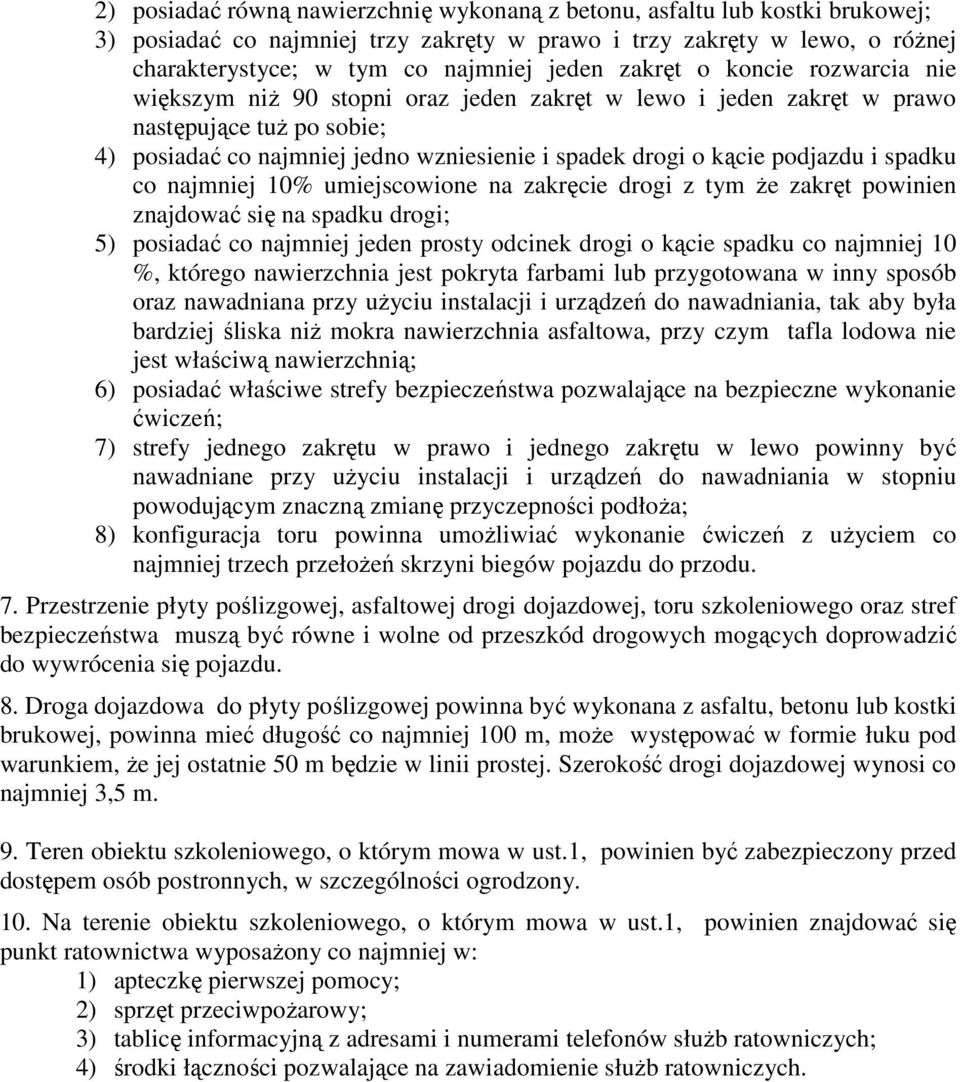 podjazdu i spadku co najmniej 10% umiejscowione na zakręcie drogi z tym że zakręt powinien znajdować się na spadku drogi; 5) posiadać co najmniej jeden prosty odcinek drogi o kącie spadku co najmniej