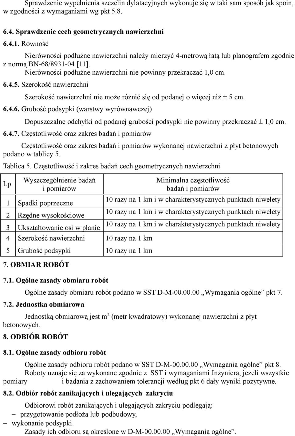 Szerokość nawierzchni Szerokość nawierzchni nie może różnić się od podanej o więcej niż ± 5 cm. 6.